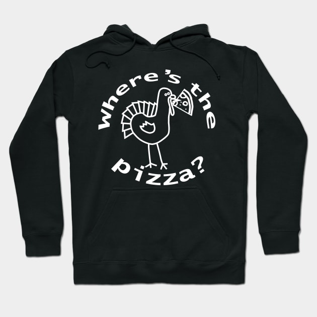 White Line Wheres the Pizza at Thanksgiving Hoodie by ellenhenryart